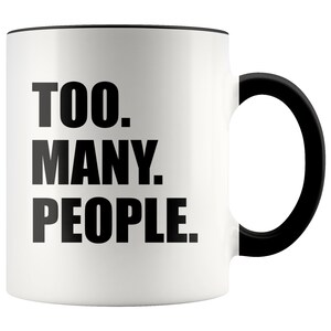 Too Many People Accent Coffee Mug - Funny Introvert Gift, Anti Social Mug, Anxiety Mug, Introvert Mug, Gift for Introvert, Socially Awkward