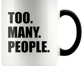 Too Many People Accent Coffee Mug - Funny Introvert Gift, Anti Social Mug, Anxiety Mug, Introvert Mug, Gift for Introvert, Socially Awkward