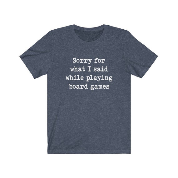 Board Game Shirt, Sorry For What I Said While Playing Board Games, Board Game Lover Gift, Gift for Board Games Lover, Game Night Shirt, Tees