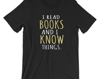 Book Lover Shirt, Funny Book Shirt, I Read Books And I Know Things, Funny Reading Shirt, Book Worm Gift, Book Lover Christmas Gift, Birthday