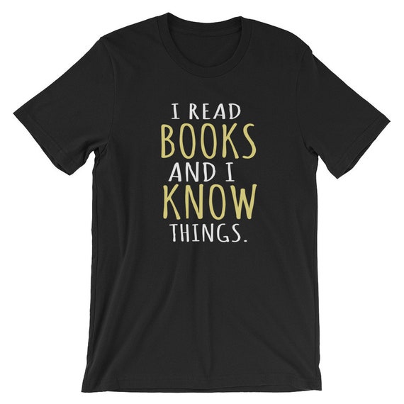 I Read Books And I Know Things Unisex T-Shirt Book Lover | Etsy