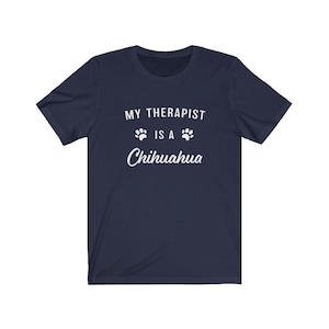 Chihuahua Shirt, Chihuahua Lover Gift, My Therapist Is A Chihuahua Jersey T-Shirt, Chihuahua Mom, Chihuahua Dad, Gift for Chihuahua Lover