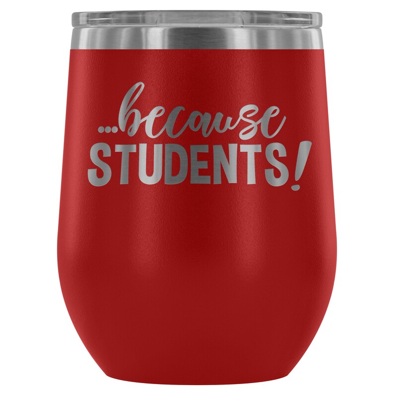 Professor Gift Funny Teacher Wine Tumbler Teacher Wine Glass Teacher Gift Because STUDENTS Funny Wine Tumbler
