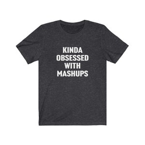 Chemise mashup, cadeau mashup, un peu obsédé par les mashups, cadeau pour amateur de mashup, cadeau créateur de mashup, cadeaux mash up, chemises mashup, t-shirts