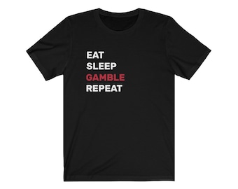 Camiseta unisex de manga corta Eat Sleep Gamble Repeat - Camiseta de jugador, regalos geniales para jugadores, camiseta divertida de casino, idea de regalo para jugadores