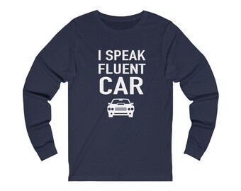 Funny Car Lover Shirt, Car Guy Tshirt, Gift for Car Lover, I SPEAK FLUENT CAR, Car Lover Shirt, Car Enthusiast, Mechanic Shirt, Long Sleeve