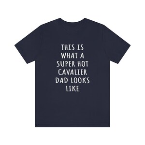 Cavalier Dad Shirt, Cavalier King Charles Spaniel Dad Shirt, This Is What A Super Hot Cavalier Dad Looks Like Tee, Dog Dad Fathers Day Shirt