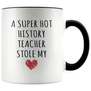 History Teacher Mug, History Teacher Gift, A Super Hot History Teacher Stole My Heart Accent Mug, Gift for History Teacher, Valentine&#39;s Day