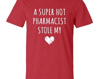 Pharmacist Shirt, Pharmacist Husband, Wife, A Super Hot Pharmacist Stole My Heart, Pharm Tech, Pharmacy, Valentines Day Shirt, Couples Shirt