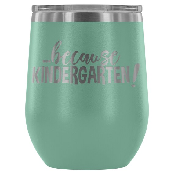 because kindergarten wine glass