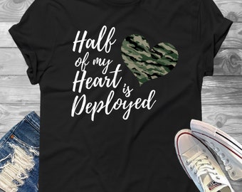 Half of My Heart Is Deployed T-Shirt - Military Girlfriend, Military Wife, Army, Navy, Marine, Air Force, Deployment Shirt, Military Spouse