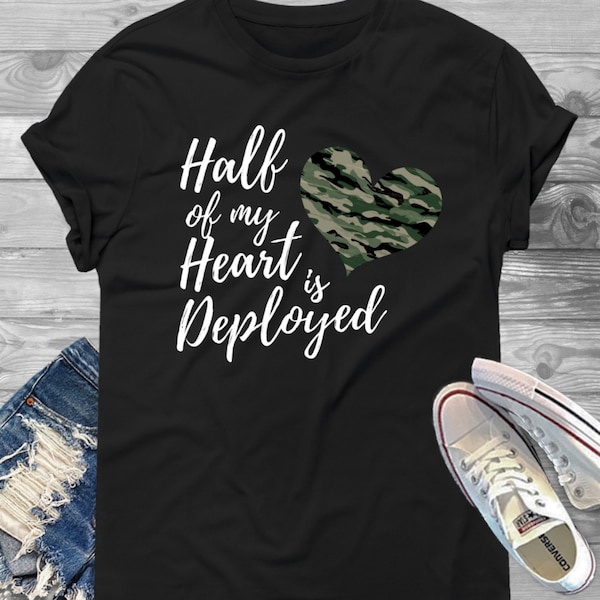 Half of My Heart Is Deployed T-Shirt - Military Girlfriend, Military Wife, Army, Navy, Marine, Air Force, Deployment Shirt, Military Spouse