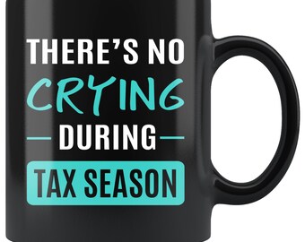 Funny Accountant Mug, Accountant Gift, Tax Season Gift, There's No Crying During Tax Season, Gift For Accountant, Accountant Thank You, CPA