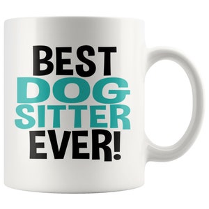 Best Dog Sitter Ever Coffee Mug - Dog Sitter Gift, Dog Sitter Mug, Dog Sitter Gift Idea, Best Dog Sitter Ever, Dog Sitter Christmas Gift
