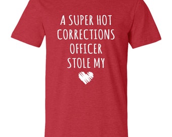 Corrections Officer Shirt, A Super Hot Corrections Officer Stole My Heart, Corrections Officer Wife, Husband, Valentine's Day Shirt, Couples