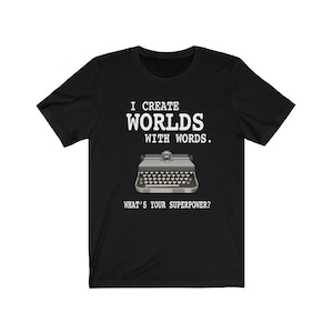 I Create Worlds With Words Unisex Jersey T-Shirt - Writer Shirt, Gift For Writer, Author Shirt, Novelist Shirt, Screenwriter Shirt, Writing