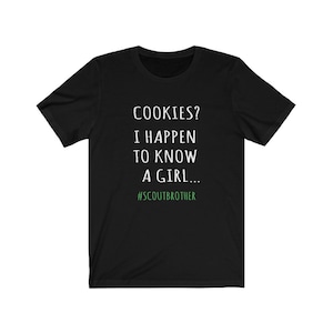 Cookies?  I Happen To Know A Girl Scout Brother T-Shirt, Girl Scout Brother Shirt, Cookie Dealer Shirt, Cookie Season, Scout Brother T-Shirt