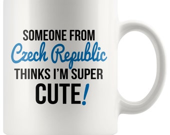 Someone From CZECH REPUBLIC Thinks I'm Super Cute Mug - Czech Republic Mugs, Czech Republic Gifts, Long Distance Mug, Long Distance Gifts