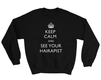 Behalten Sie Ruhe und sehen Sie Ihr Hairapist-Sweatshirt - Friseur-Sweatshirt, Friseur-Sweatshirt, Friseur-Sweatshirt, HairStylist Sweatshi