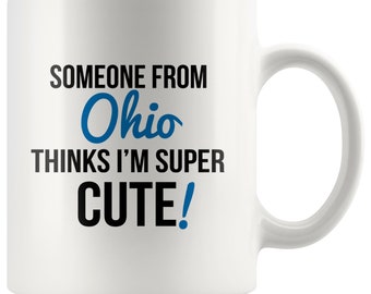 Someone From OHIO Thinks I'm Super Cute Mug   Ohio Mugs, State Mugs, Ohio Coffee Mug, Distance Gifts, Ohio State Pride