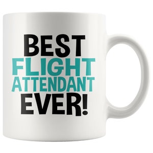 Best Flight Attendant Ever Coffee Mug - Flight Attendant Gift, Flight Attendant Mug, Flight Crew Gift, Gift For Flight Crew, Cabin Attendant