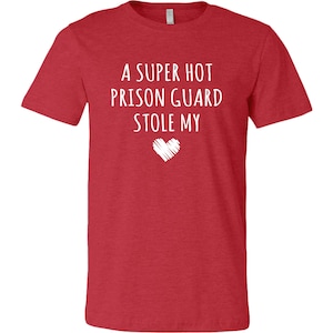 Prison Guard Shirt, A Super Hot Prison Guard Stole My Heart, Prison Guard Wife, Prison Guard Husband, Valentine&#39;s Day Shirt, Couples Shirts