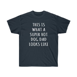 Funny Dog Dad Shirt, This Is What A Super Hot Dog Dad Looks Like, Dog Dad Father's Day, Dog Dad Gift, Fur Dad Shirt, Fur Dad Gift, From Dog