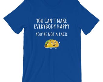Funny Taco Shirt, Taco Lover Gift, Gift for Taco Lover, You're Not A Taco Tee, Taco Tuesday T-shirt, I Love Tacos, Mexican Food Gifts,
