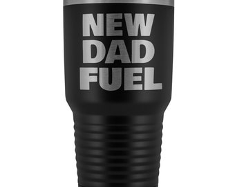New Dad Gift, Future Dad Gift, First Father's Day, Dad To Be, NEW DAD FUEL 30oz Travel Mug, New Father Gift, First Baby