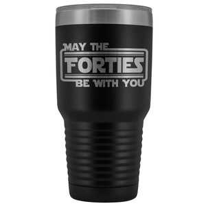 May the Forties Be With You 30 oz Travel Mug - Funny 40th Birthday Gift, 40th Birthday Mug, 40th Birthday Tumbler, 40th Birthday Gift Idea