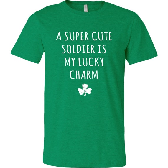 A Super Cute Soldier Is My Lucky Charm T-Shirt - Army Girlfriend, Army Boyfriend, St. Paddy's Day Shirt, St. Patrick's Day Shirt, Lucky