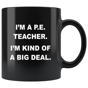 Big Deal P.E. Teacher Coffee Mug - Phys Ed Teacher Gifts, Gift for Phys Ed Teacher, Funny Phys Ed Mug, PE Teacher Christmas Gift, PE Teacher