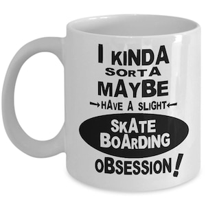 SKATEBOARDING OBSESSION MUG - Gifts for Skateboarders, Skateboarder Gift Idea, Skateboarder Coffee Mug, Funny Skateboarder Gift, Skateboard