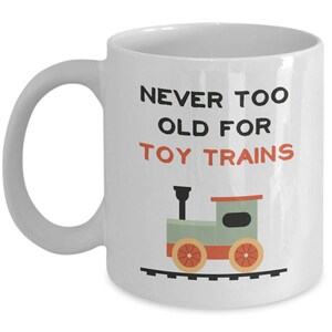 Never Too Old for TOY TRAINS Mug - Train Collector Gift, Train Lover Gift, Model Train Lover Gift, Toy Train Mug, Toy Train Gifts, Train Mug