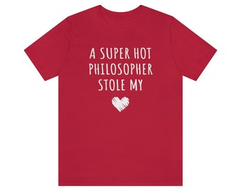 Philosopher Shirt, Philosopher Husband, Wife, A Super Hot Philosopher Stole My Heart Unisex T-shirt, Valentine's Day Tee, Couples Shirts
