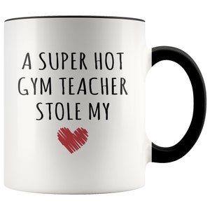 Gym Teacher Mug, Gym Teacher Gift, A Super Hot Gym Teacher Stole My Heart Accent Mug, Gift for Gym Teacher, Valentine Mugs, P.E. Teacher