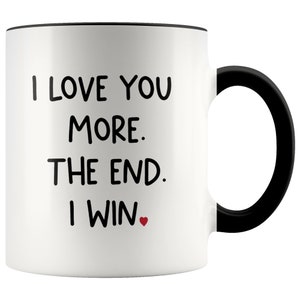 I Love You More Mug - Gift for Loved One, Anniversary Gift For Wife, Gift for Lover, Gift for Wife, Gift For Husband, Gift For Boyfriend