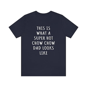 Chow Chow Dad Shirt, Chow Chow Shirt, This Is What A Super Hot Chow Chow Dad Looks Like Jersey Tee, Chow Dad Gift, Dog Dad Fathers Day Shirt
