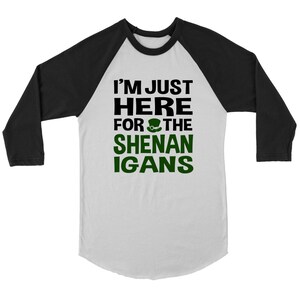 I&#39;m Just Here For The Shenanigans 3/4 Raglan Shirt - Shenanigans Shirt, Funny St. Patrick&#39;s Day Shirt, Irish Shirt, St. Patrick&#39;s Day Tee