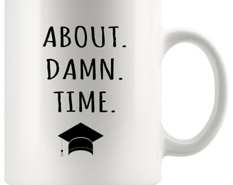 About Damn Time Graduation Mug - Funny Graduation Mug, Funny Graduation Gift, Bestie Graduation Gift, Best Friend Graduation Gift