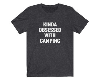 Camping Shirt, Camping Gifts, Kinda Obsessed, Camping Lover Tshirt, Gift for Camper, Camping Couple, Funny Camping Gifts, Happy Camper Shirt