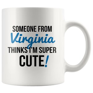 Someone From VIRGINIA Thinks I'm Super Cute Mug - Virginia Mugs, Virginia Gifts, Virginia Coffee Mug, Long Distance Gifts, Virginia State