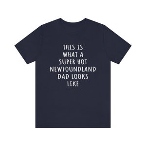 Newfoundland Dad Shirt, Newfoundland Shirt, This Is What A Super Hot Newfoundland Dad Looks Like Jersey Tee, Newfie Dad, Dog Dad Fathers Day