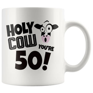 50th Birthday Gift, 50th Birthday Mug, 50th Birthday Gift For Him, 50th Birthday Gift For Her, 50th, Holy Cow You&#39;re 50 Birthday Coffee Mug