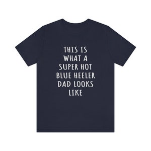 Blue Heeler Dad Shirt, Blue Heeler Shirt, This Is What A Super Hot Blue Heeler Dad Looks Like, Dog Dad Fathers Day Shirt, Cattle Dog Shirt