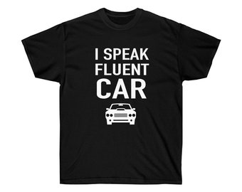 Funny Car Lover Shirt, Car Guy Tshirt, Gift for Car Lover, I SPEAK FLUENT CAR, Car Lover Shirt, Car Enthusiast, Mechanic Shirt, Car Tshirts