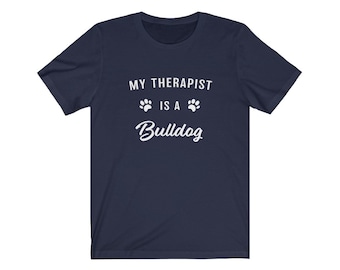 Bulldog Shirt, Bulldog Lover Gift, My Therapist Is A Bulldog Jersey T-Shirt, Bulldog Mom Shirt, Bulldog Dad Shirt, Gift for Bulldog Lover