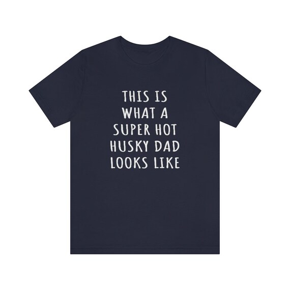 Husky Dad Shirt, Husky Shirt, This Is What A Super Hot Husky Dad Looks Like Jersey Tee, Husky Gifts For Men, Dog Dad Fathers Day Shirt