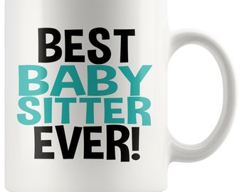 Best BabySitter Ever Coffee Mug - Babysitter Gift, Babysitter Mug, Baby Sitter Gift, Best Baby Sitter, Babysitter Christmas Gift, Sitter Mug