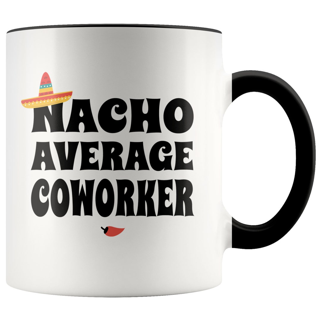 Funny Coworker Mugs, Gifts for Coworkers, Nacho Average Coworker Coffee Mug, Coworker Gift